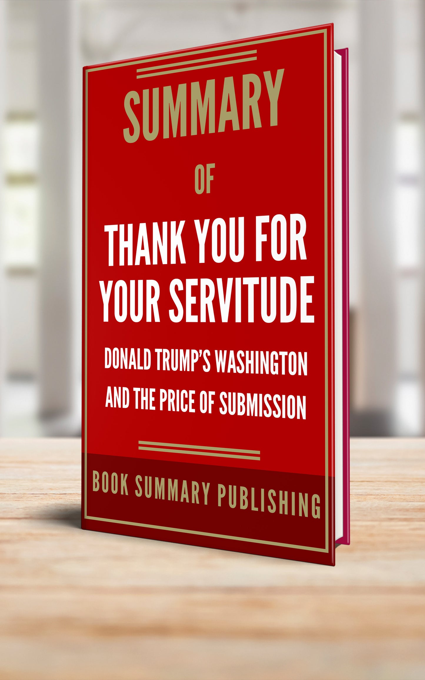 Summary of "Thank You for Your Servitude: Donald Trump's Washington and the Price of Submission" (Paperback)