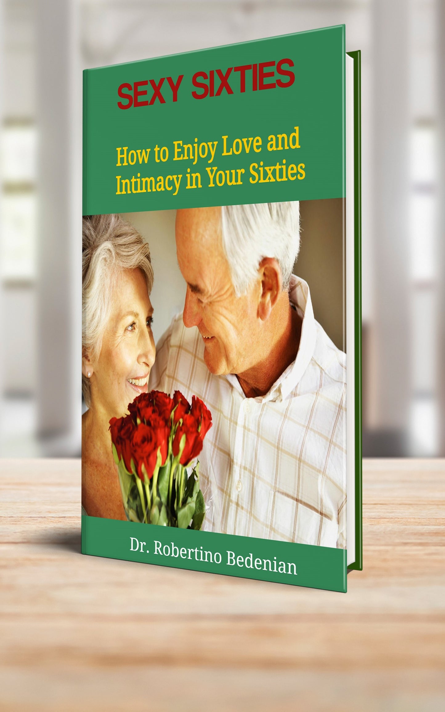 Sexy Sixties - How to Enjoy Love and Intimacy in Your Sixties (Paperback)