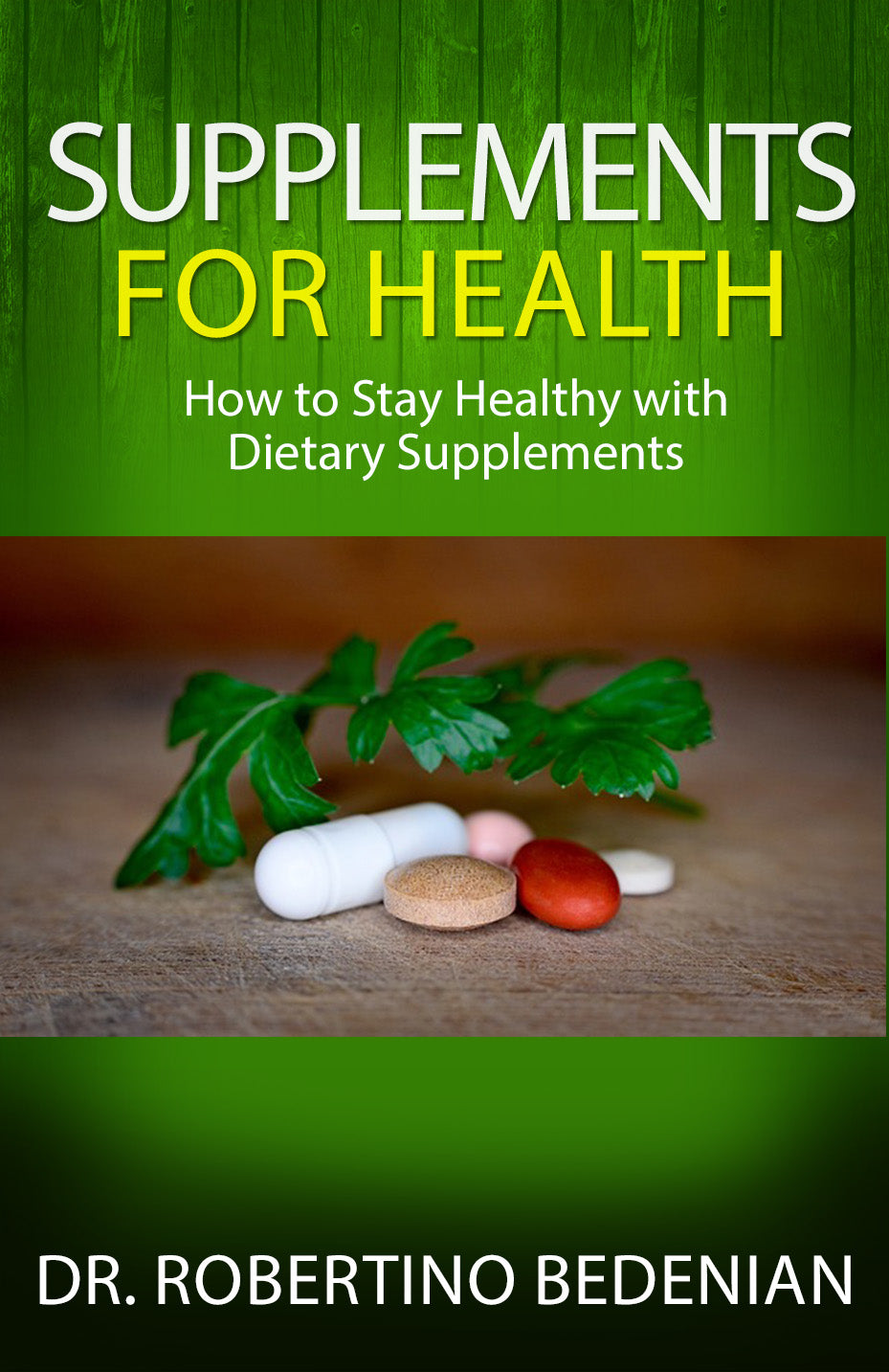 Supplements for Health: How to Stay Healthy With Dietary Supplements (Ebook)