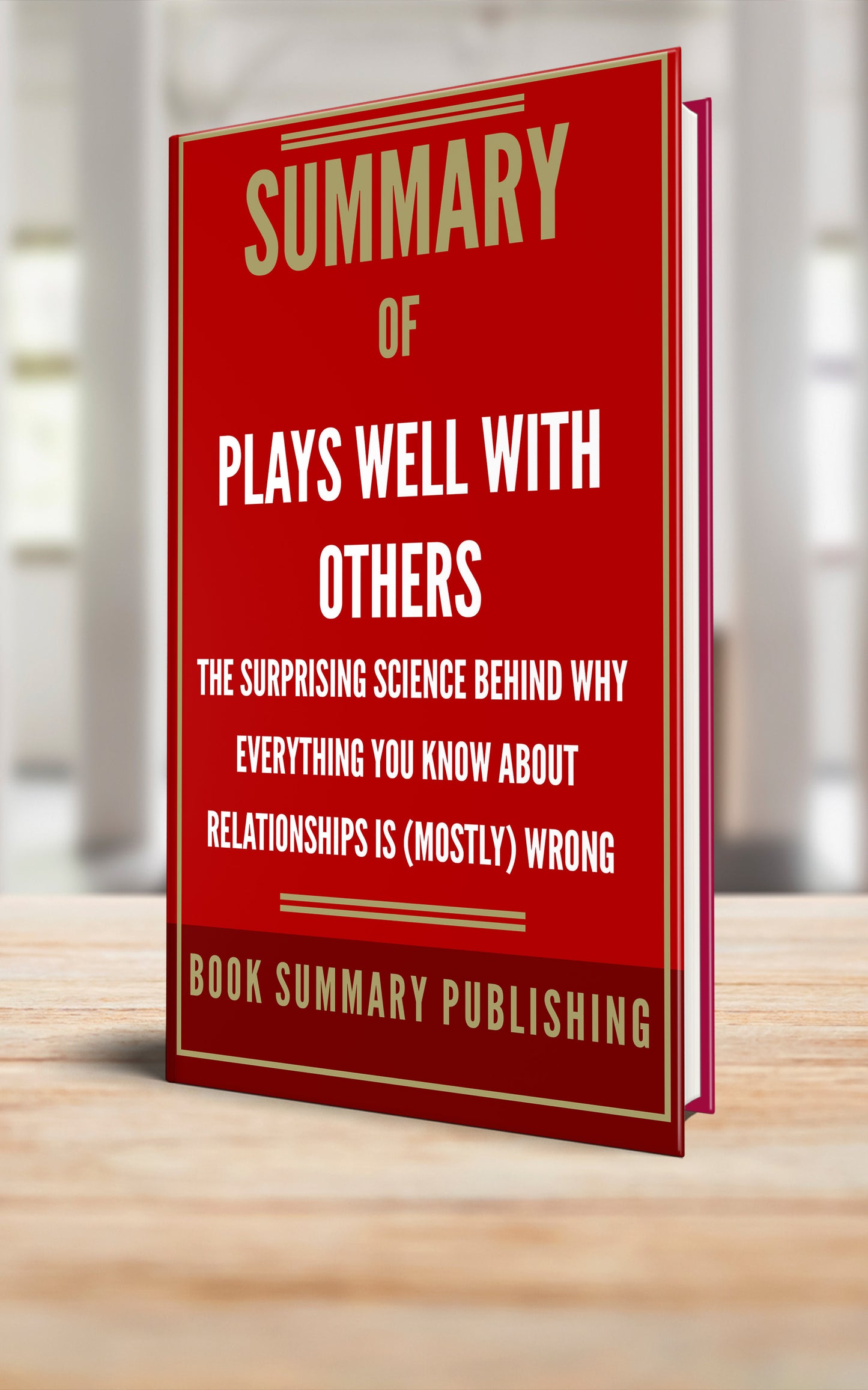 Summary of "Plays Well with Others: The Surprising Science behind why Everything You Know about Relationships is (Mostly) Wrong" (Paperback)