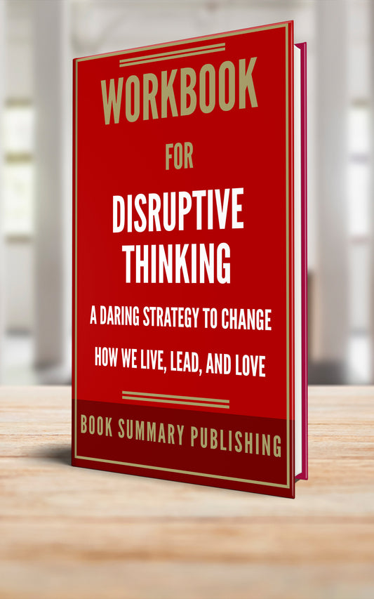 Workbook for "Disruptive Thinking: A Daring Strategy to Change How We Live, Lead and Love" (Paperback)