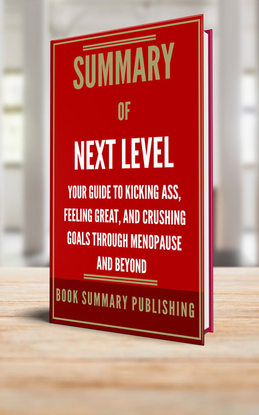 Summary of "Next Level: Your Guide to Kicking Ass, Feeling Great, and Crushing Goals through Menopause and Beyond" (Paperback)