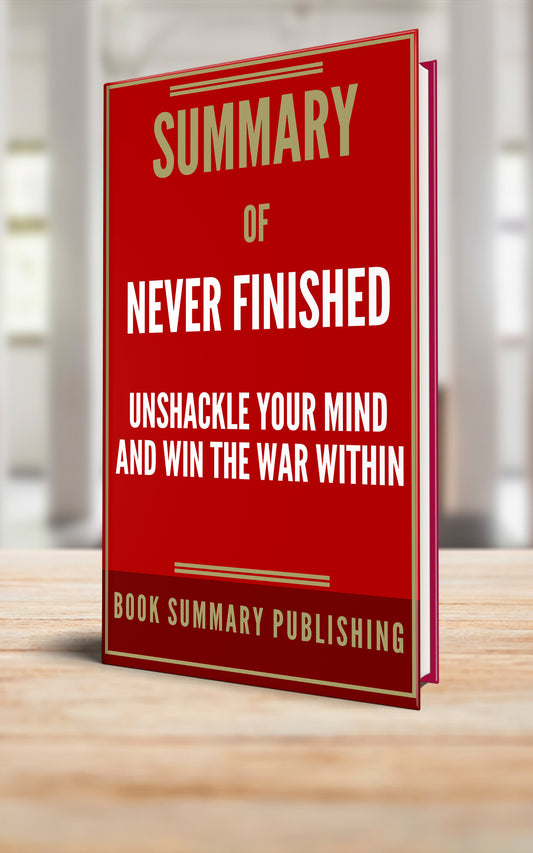 Summary of "Never Finished: Unshackle Your Mind and Win the War Within" (Paperback)