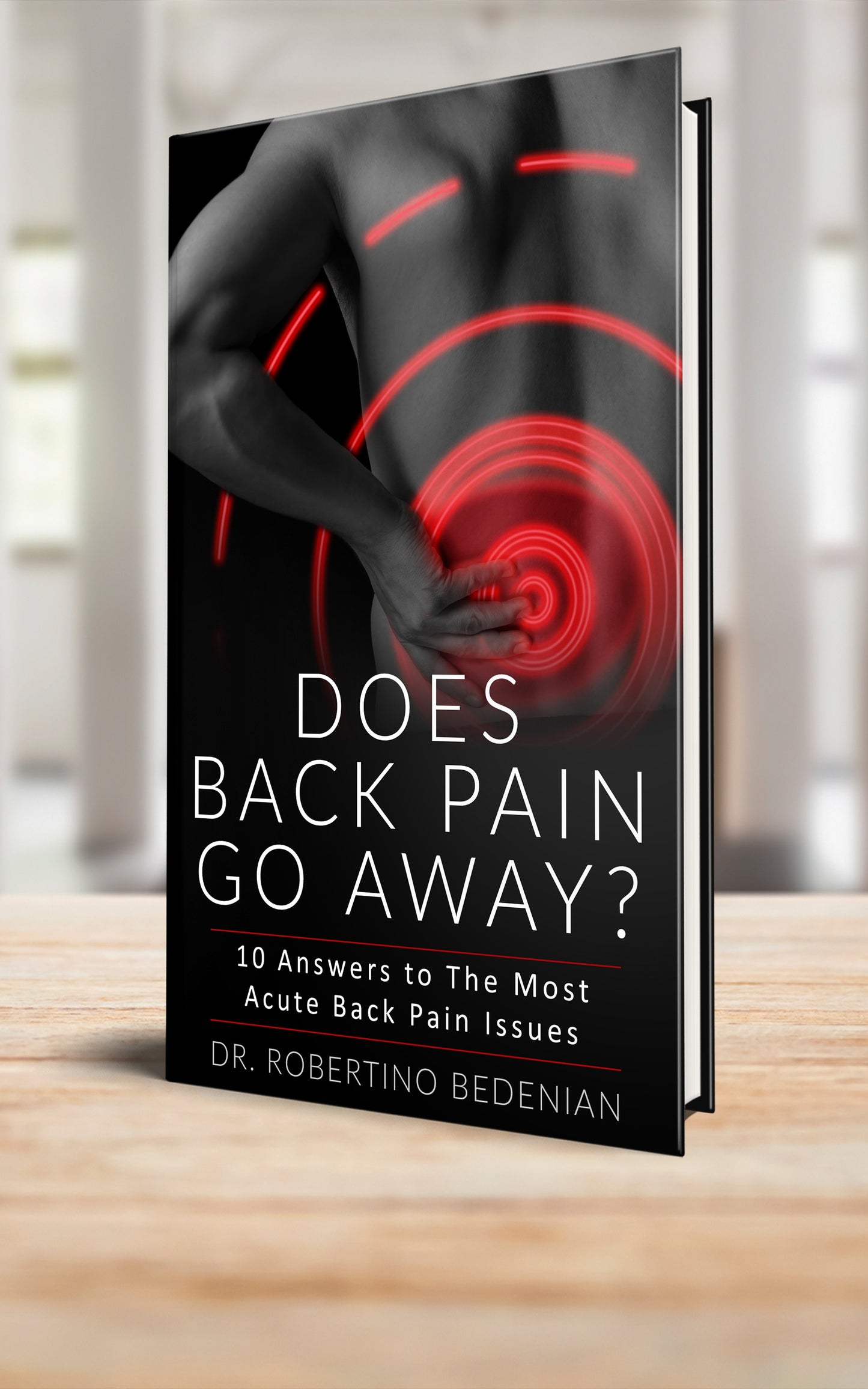 Does Back Pain Go Away? 10 Answers to The Most Acute Back Pain Issues (Paperback)