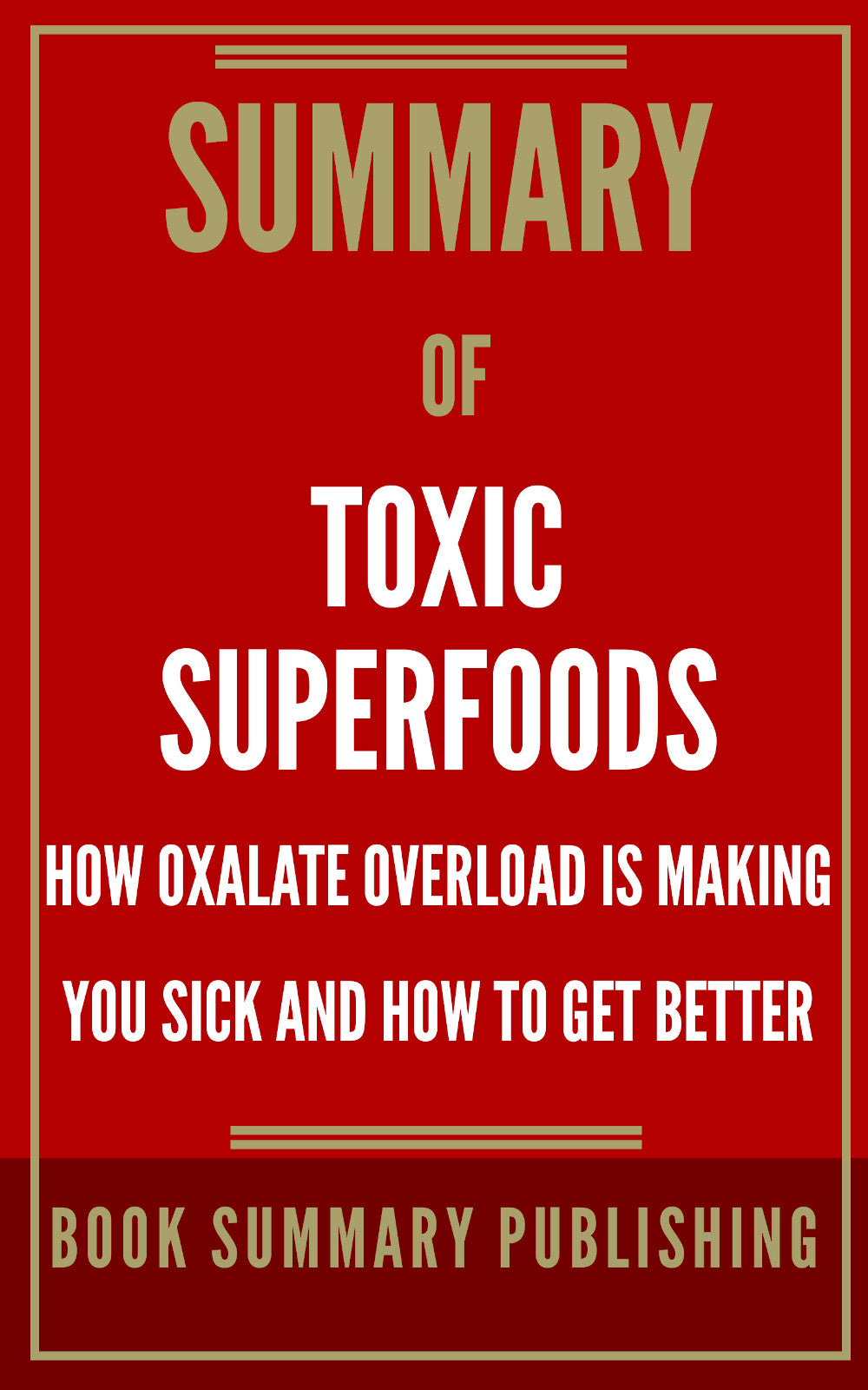 Summary of "Toxic Superfoods: How Oxalate Overload is Making You Sick and How to Get Better" (Ebook)