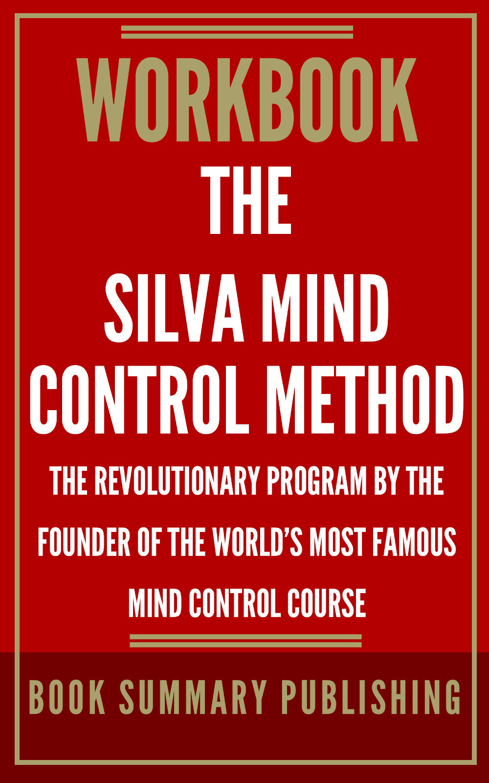 Workbook for “The Silva Mind Control Method: The Revolutionary Program by the Founder of the World’s Most Famous Mind Control Course” (Ebook)