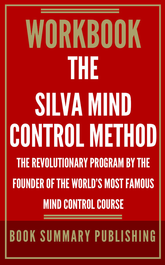 Workbook for “The Silva Mind Control Method: The Revolutionary Program by the Founder of the World’s Most Famous Mind Control Course” (Ebook)