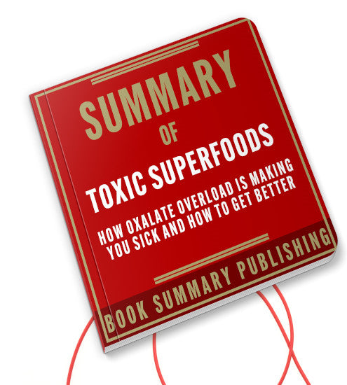 Summary of "Toxic Superfoods: How Oxalate Overload is Making You Sick and How to Get Better" (Audiobook)