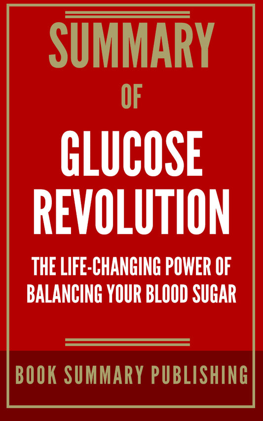 Summary of "Glucose Revolution: The Life-Changing Power of Balancing Your Blood Sugar" (Ebook)