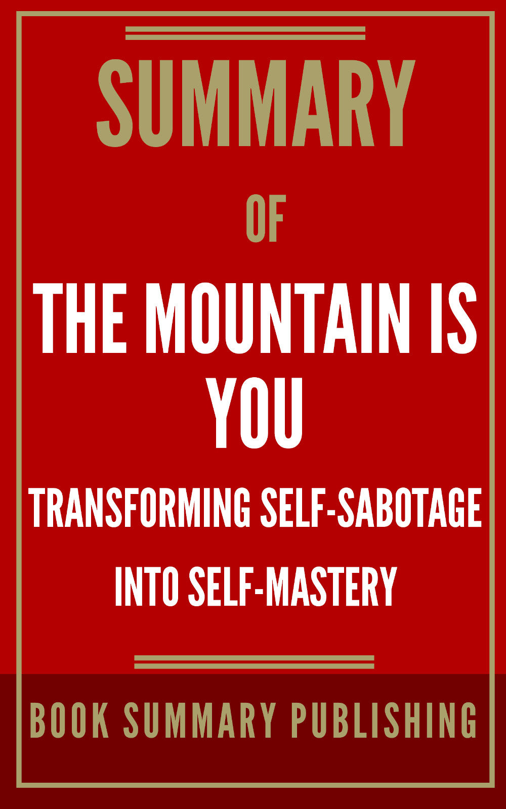 Summary of "The Mountain is You: Transforming Self-Sabotage into Self-Mastery" (Ebook)