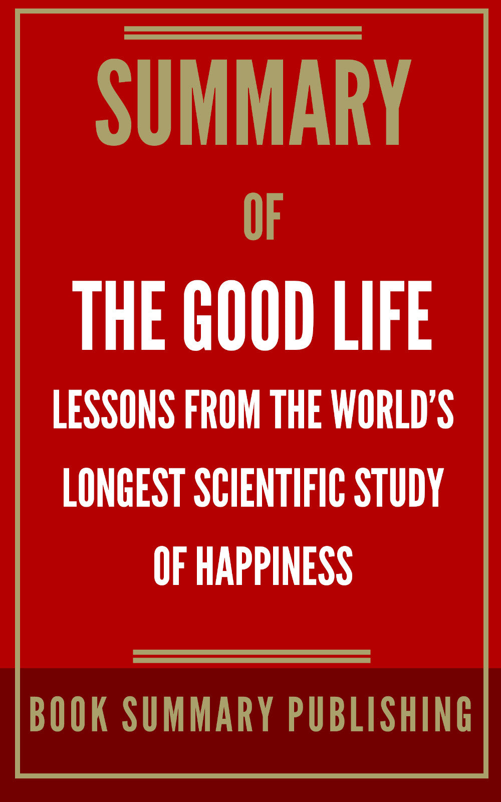 Summary of "The Good Life: Lessons from the World's Longest Scientific Study of Happiness" (Ebook)