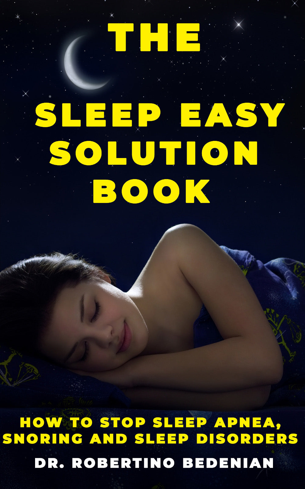 The Sleep Easy Solution Book: How to Stop Sleep Apnea, Snoring, and Sleep Disorders (Ebook)