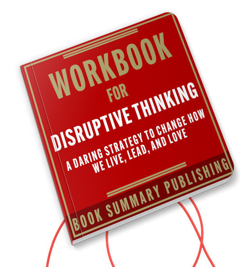 Workbook for "Disruptive Thinking: A Daring Strategy to Change How We Live, Lead and Love" (Audiobook)